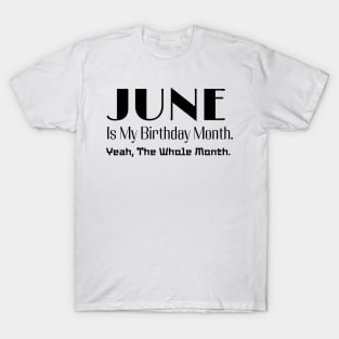 June Is My Birthday Month. Yeah. The whole Month. Style 2 T-Shirt